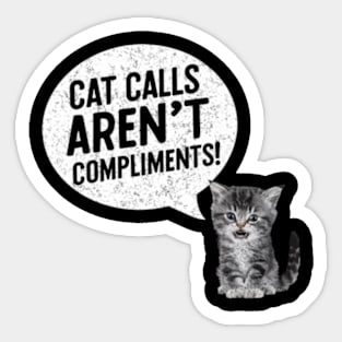 Cat Calls Aren't Compliments Feminist Womens Rights Pro Roe Sticker